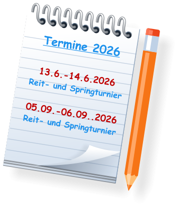 Termine 2026   13.6.-14.6.2026  Reit- und Springturnier  05.09.-06.09..2026  Reit- und Springturnier